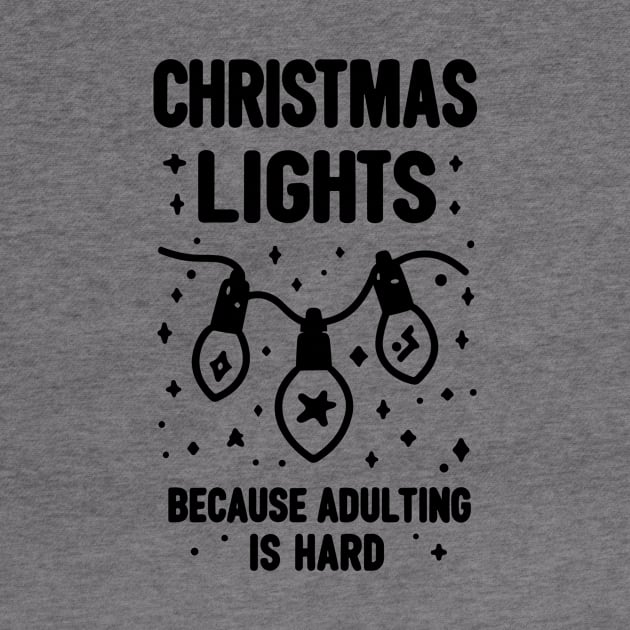 Christmas Lights Because Adulting is Hard by Francois Ringuette